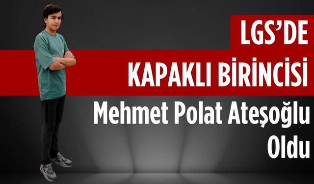 LGS’de Kapaklı birincisi Mehmet Polat Ateşoğlu oldu