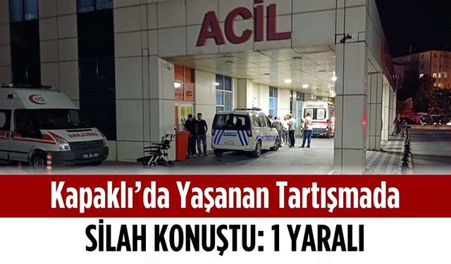 Kapaklı’da yaşanan tartışmada silah konuştu: 1 yaralı