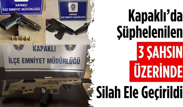 Kapaklı’da şüphelenilen 3 şahsın üzerinde silah ele geçirildi