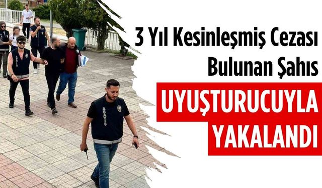 3 yıl kesinleşmiş cezası bulunan şahıs uyuşturucuyla yakalandı