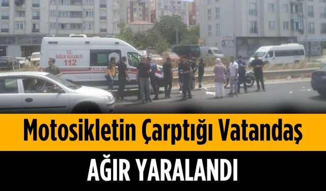 Motosikletin çarptığı vatandaş ağır yaralandı