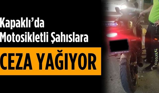 Kapaklı’da motosikletli şahıslara ceza yağıyor