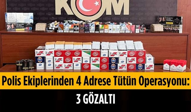 Polis ekiplerinden 4 adrese tütün operasyonu: 3 gözaltı