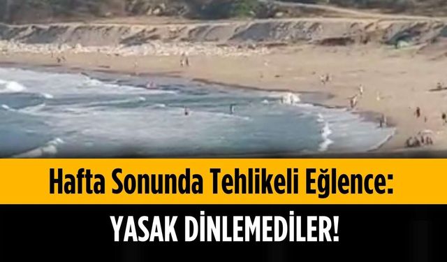 Hafta sonunda tehlikeli eğlence: Yasak dinlemediler!