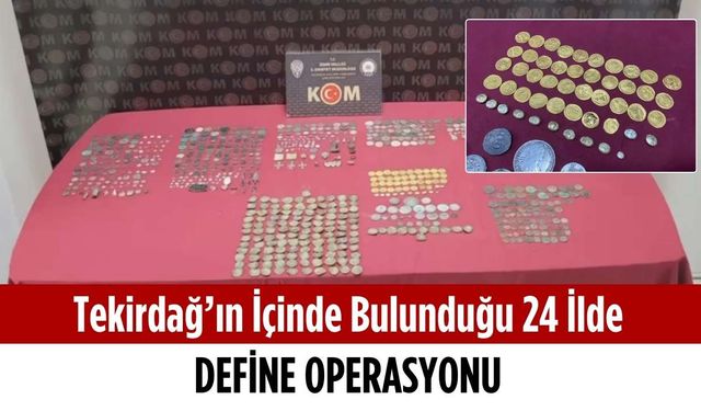 Tekirdağ’ın içinde bulunduğu 24 ilde define operasyonu