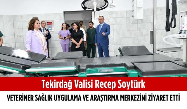 Vali Soytürk Veteriner Sağlık, Uygulama ve Araştırma Merkezi’ni ziyaret etti