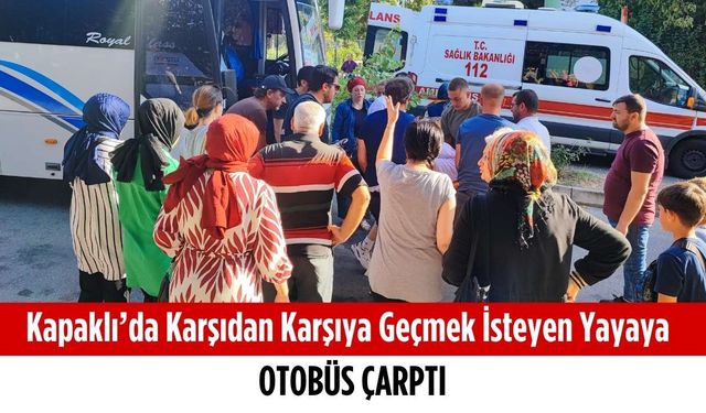 Kapaklı’da karşıdan karşıya geçmek isteyen yayaya otobüs çarptı