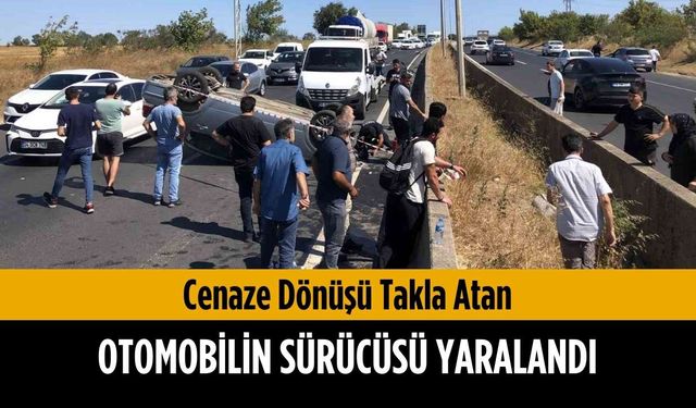 Cenaze dönüşü takla atan otomobilin sürücüsü yaralandı