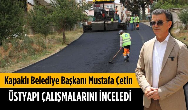 Başkan Çetin, üstyapı çalışmalarını inceledi