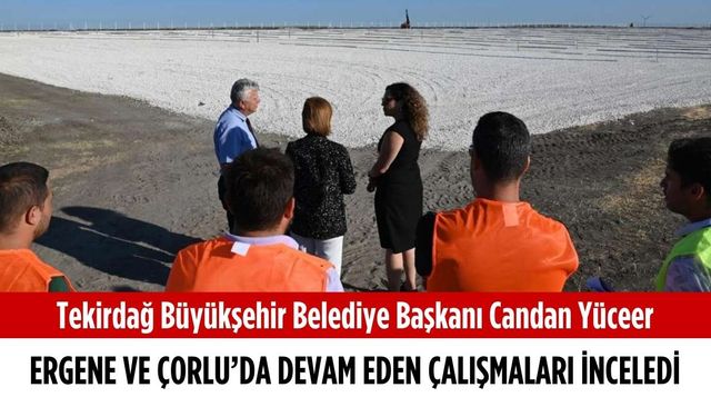 Başkan Yüceer, Ergene ve Çorlu’da devam eden çalışmaları inceledi