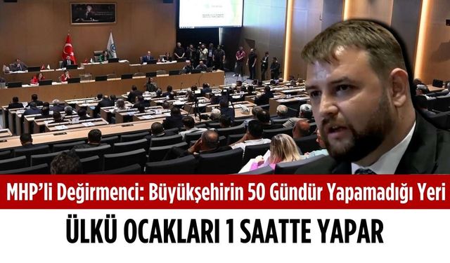 MHP’li Değirmenci: Büyükşehirin 50 gündür yapamadığı yeri 1 saatte yaparlar