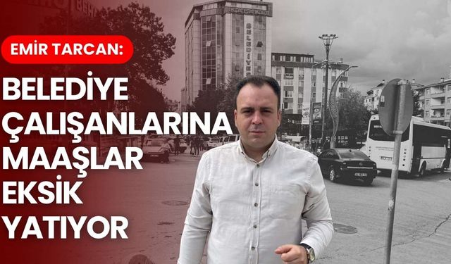 Başkan Tarcan: Belediye çalışanlarına maaşlar eksik yatıyor