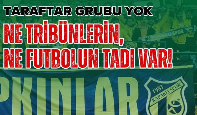 Ne tribünlerin, ne futbolun tadı var!