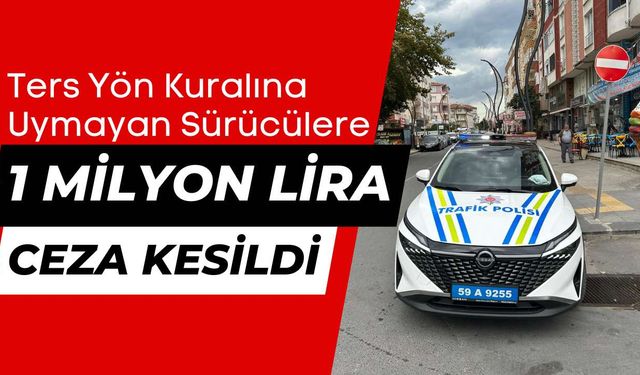 Kapaklı’da ters yön kuralına uymayan sürücülere 1 milyon lira ceza kesildi