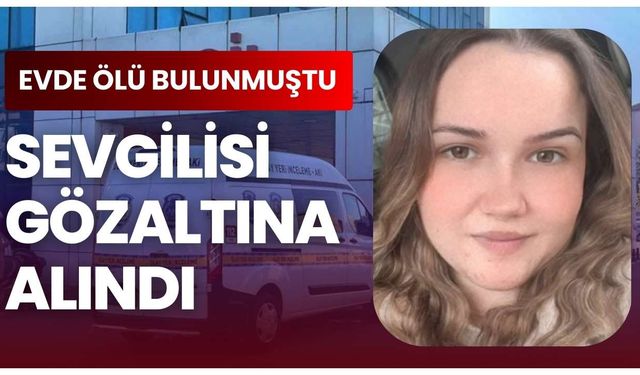 Evde ölü bulunan kızın sevgilisi gözaltına alındı