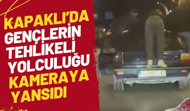 Kapaklı’da gençlerin tehlikeli yolculuğu kameraya yansıdı