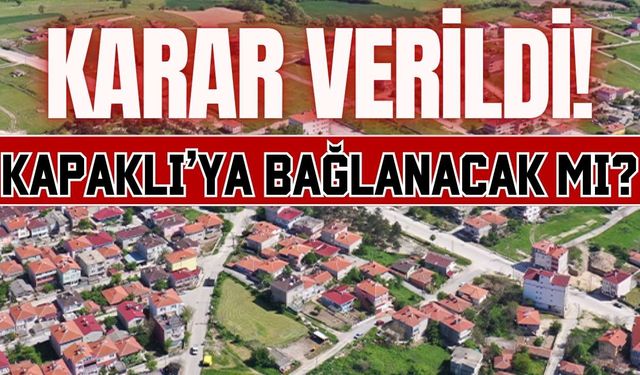 Büyükyoncalı’nın Kapaklı’ya bağlanması ile ilgili karar verildi