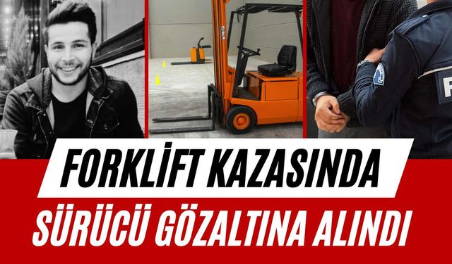 Forklift kazasında sürücü gözaltına alındı