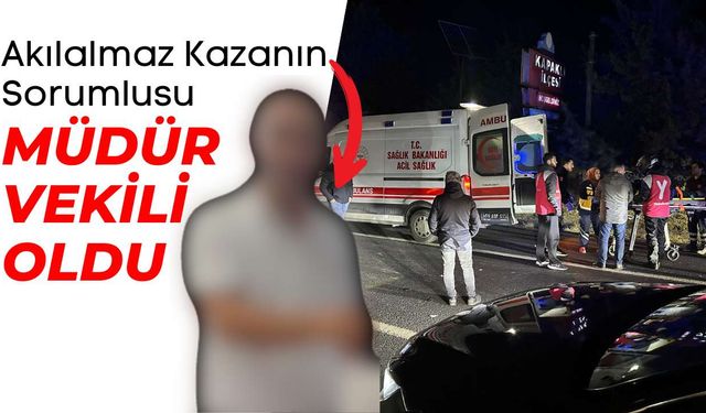 Akılalmaz kazanın sorumlusu Müdür Vekili oldu