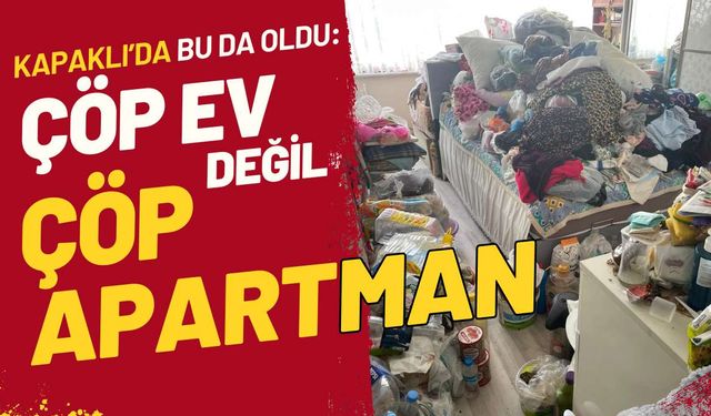 Kapaklı’da bu da oldu: Çöp ev değil, çöp apartman