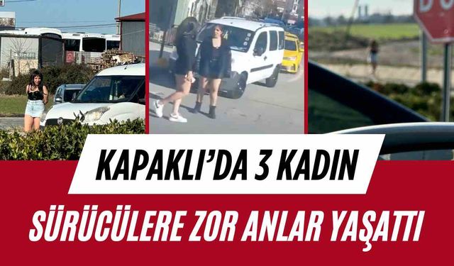 Kapaklı'da 3 kadın sürücülere zor anlar yaşattı