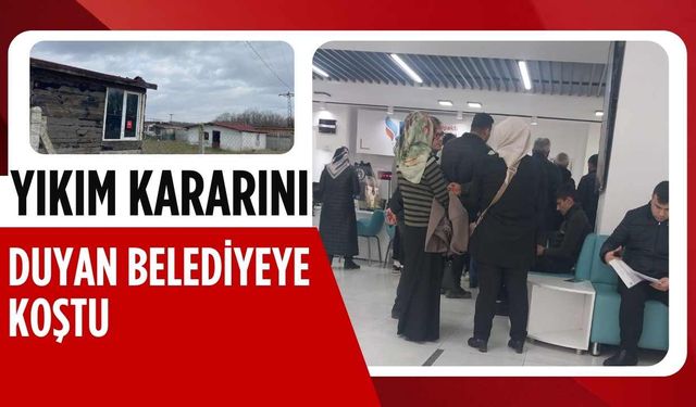 Yıkım kararını duyan belediyeye koştu