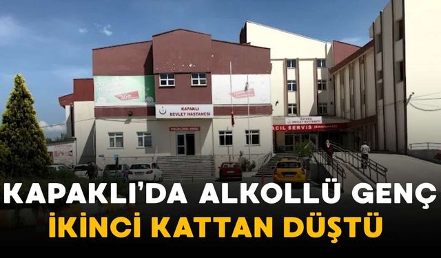 Kapaklı’da alkollü genç ikinci kattan düştü