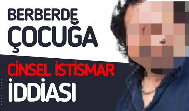 Berberde çocuğa cinsel istismar iddiası