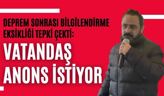 Deprem sonrası bilgilendirme eksikliği tepki çekti: Vatandaş anons istiyor
