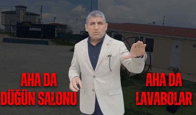 “Aha da düğün salonu, aha da lavabolar”