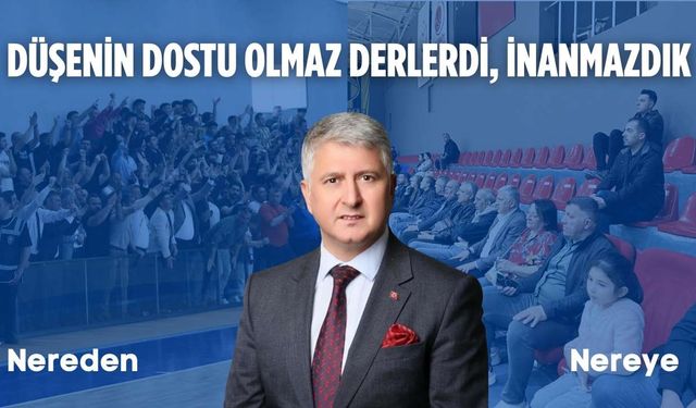 “Düşenin dostu olmaz derlerdi, inanmazdık”