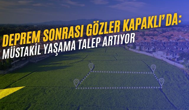 Deprem sonrası gözler Kapaklı’da: Müstakil yaşama talep artıyor