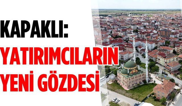 Kapaklı: Yatırımcıların yeni gözdesi