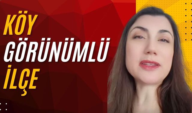 “Köy görünümlü ilçe”