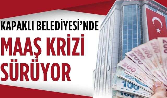Kapaklı Belediyesi’nde maaş krizi sürüyor