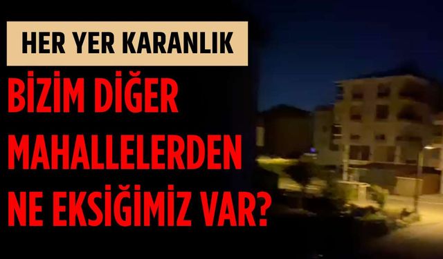 “Bizim diğer mahallelerden ne eksiğimiz var”