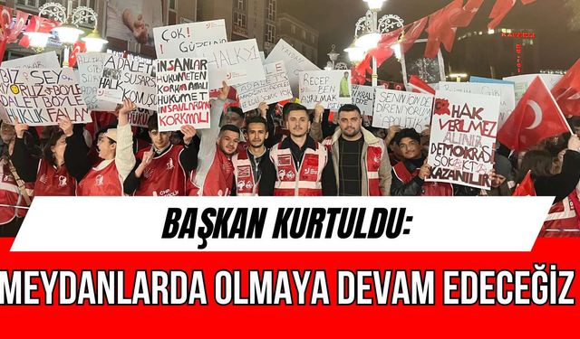 “Meydanlarda olmaya devam edeceğiz”