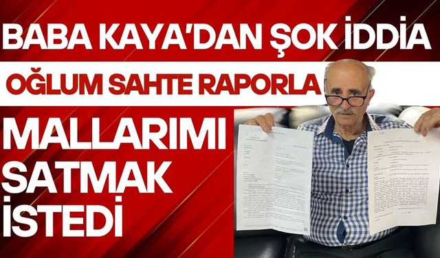 Baba Kaya’dan şok iddia: Oğlum sahte raporla mallarımı satmak istedi