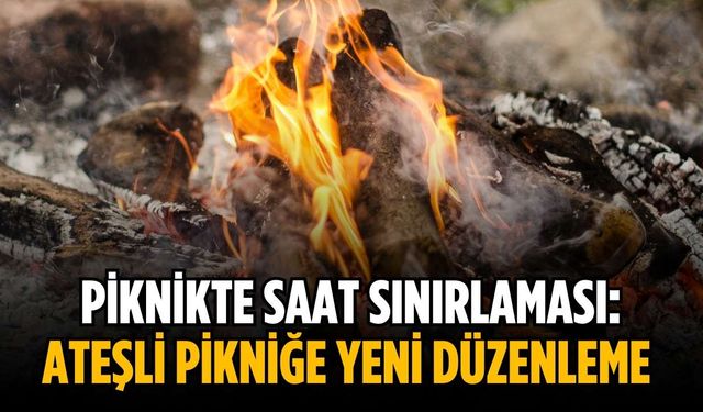 Piknikte saat sınırlaması: Ateşli pikniğe yeni düzenleme