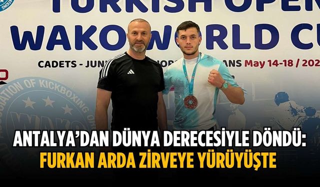 Antalya’dan dünya derecesiyle döndü: Furkan Arda zirveye yürüyüşte