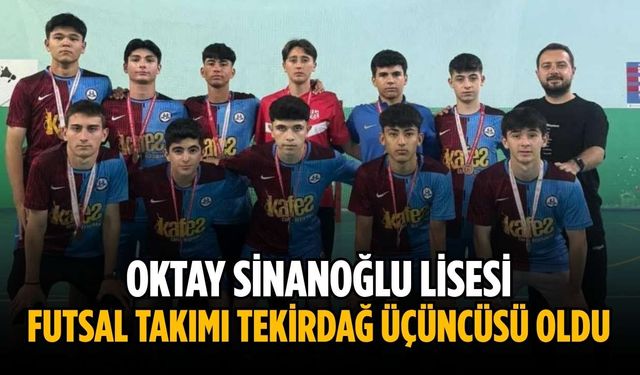 Oktay Sinanoğlu Lisesi Futsal Takımı Tekirdağ üçüncüsü oldu