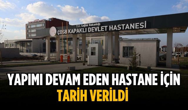 Yapımı devam eden hastane için tarih verildi