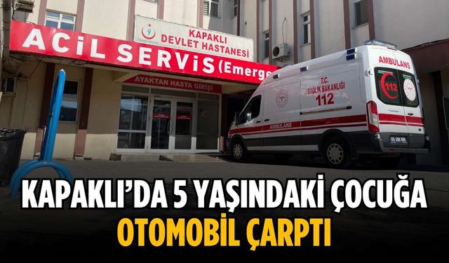 Kapaklı’da 5 yaşındaki çocuğa otomobil çarptı