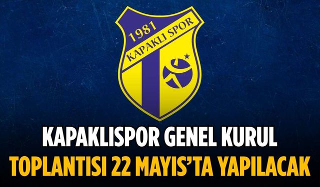 Kapaklıspor Genel Kurul Toplantısı 22 Mayıs’ta yapılacak