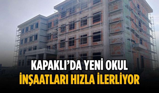 Kapaklı’da yeni okul inşaatları hızla ilerliyor