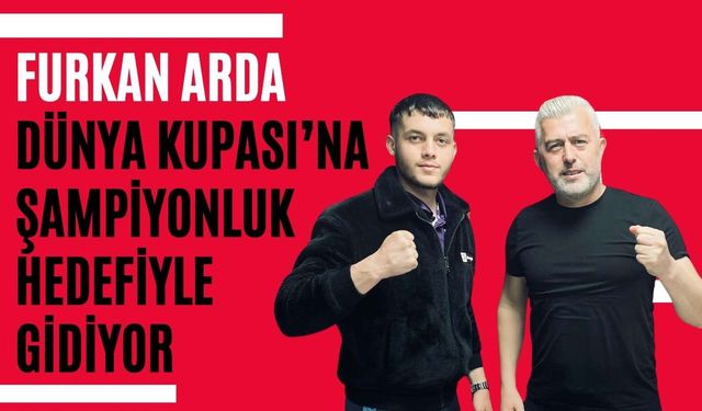 Furkan Arda, Dünya Kupası’na şampiyonluk hedefiyle gidiyor