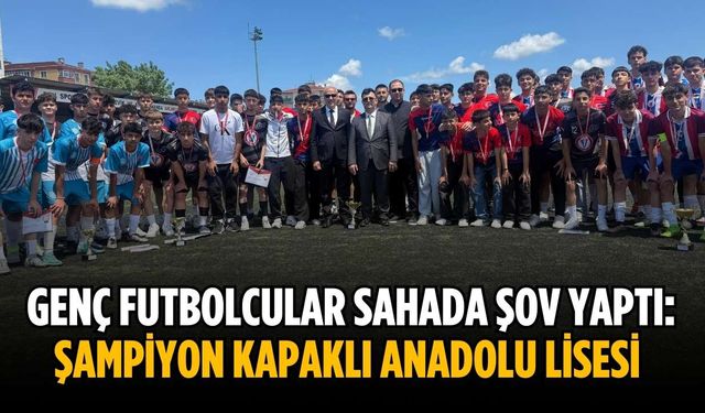 Genç futbolcular sahada şov yaptı: Şampiyon Kapaklı Anadolu Lisesi