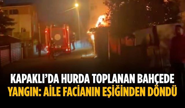 Kapaklı’da hurda toplanan bahçede yangın: Aile facianın eşiğinden döndü