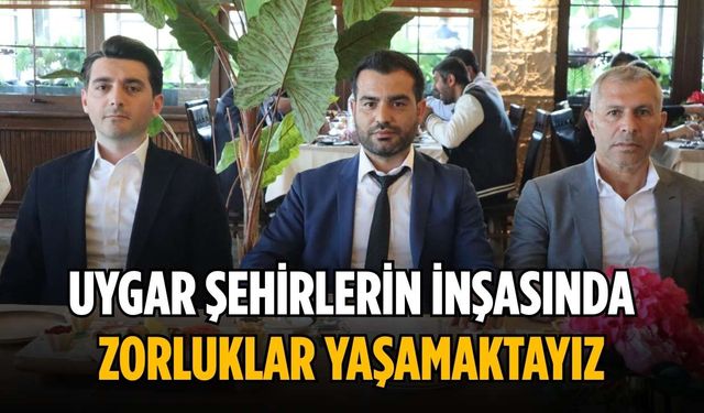 “Uygar şehirlerin inşasında zorluklar yaşamaktayız”
