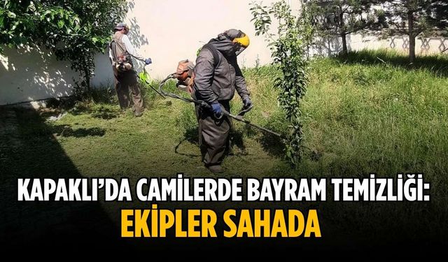 Kapaklı’da camilerde bayram temizliği: Ekipler sahada